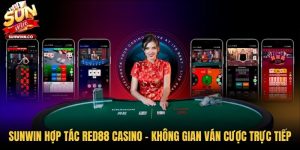 Sunwin Hợp Tác RED88 Casino - Không Gian Ván Cược Trực Tiếp